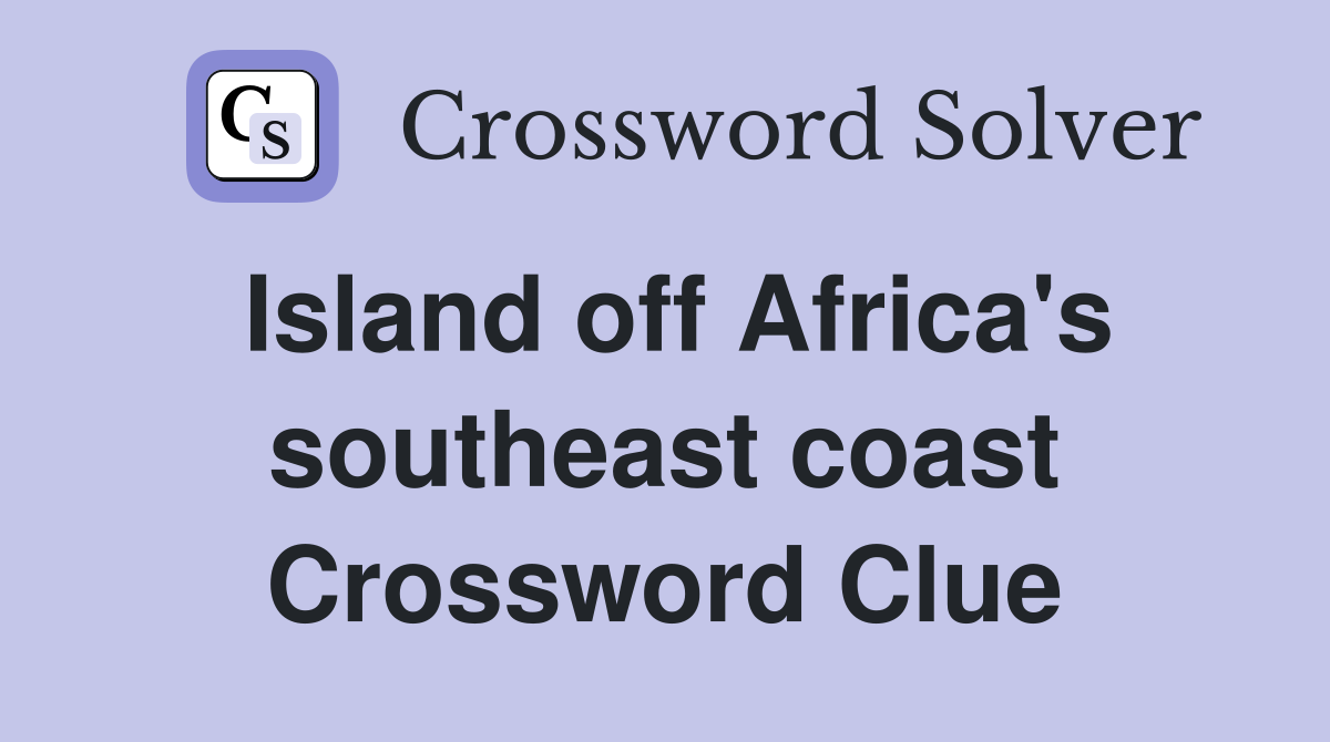 Island off Africa's southeast coast Crossword Clue