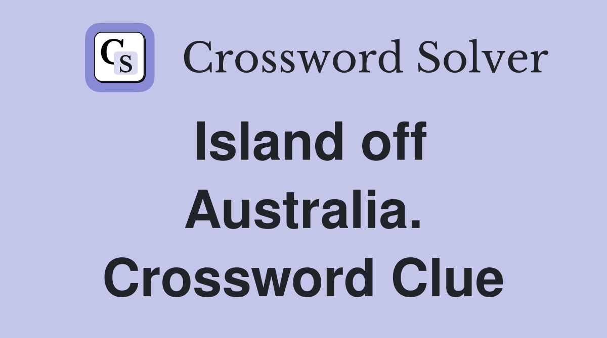 Island off Australia. Crossword Clue