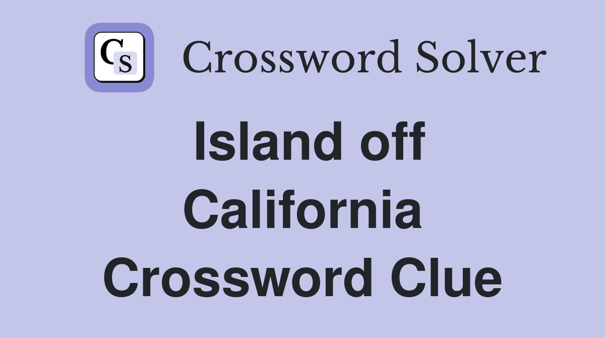 Island off California Crossword Clue