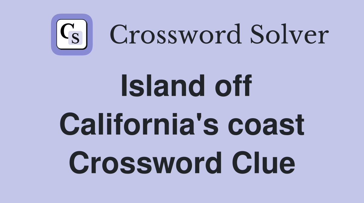 Island off California's coast Crossword Clue