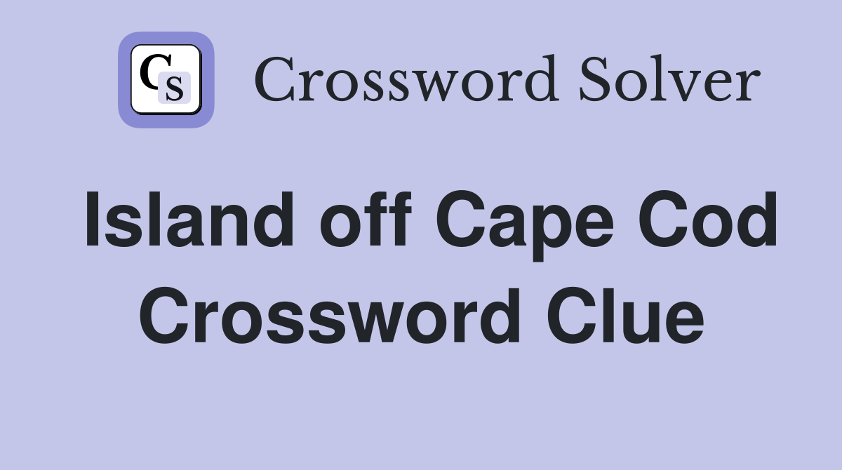 Island off Cape Cod Crossword Clue