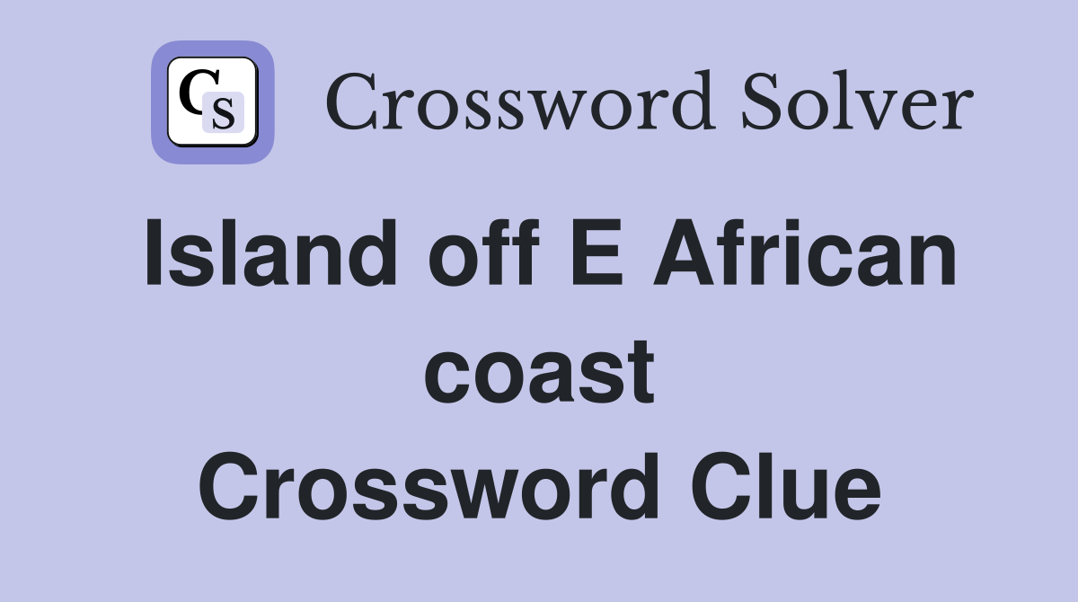 Island off E African coast Crossword Clue