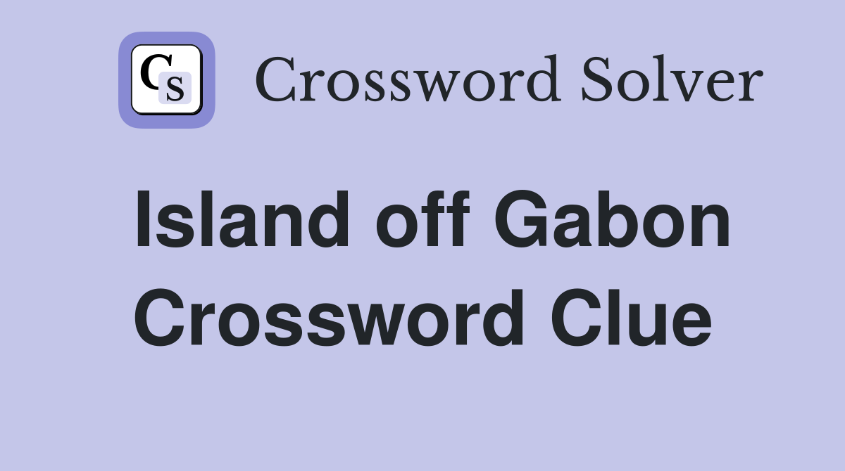 Island off Gabon Crossword Clue