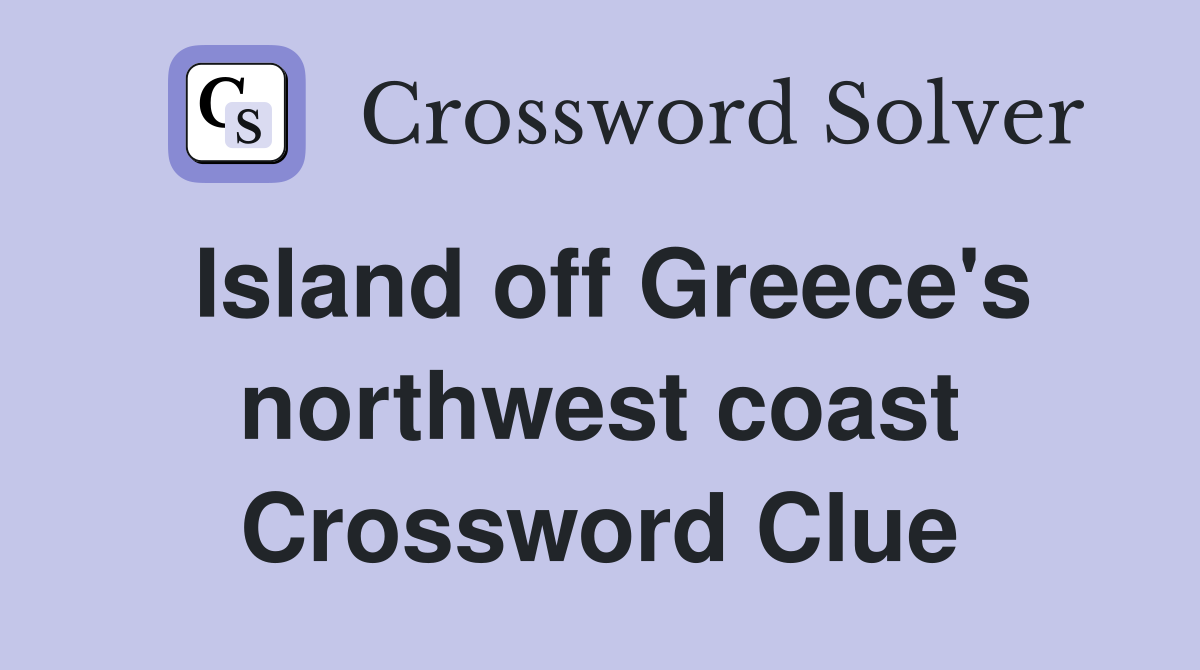 Island off Greece's northwest coast Crossword Clue