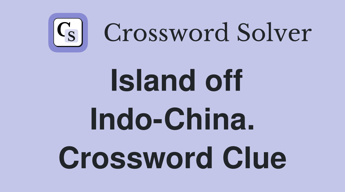 Island off Indo-China. Crossword Clue
