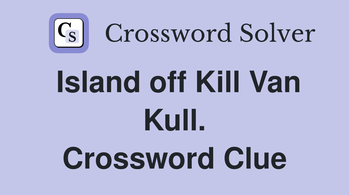 Island off Kill Van Kull. Crossword Clue