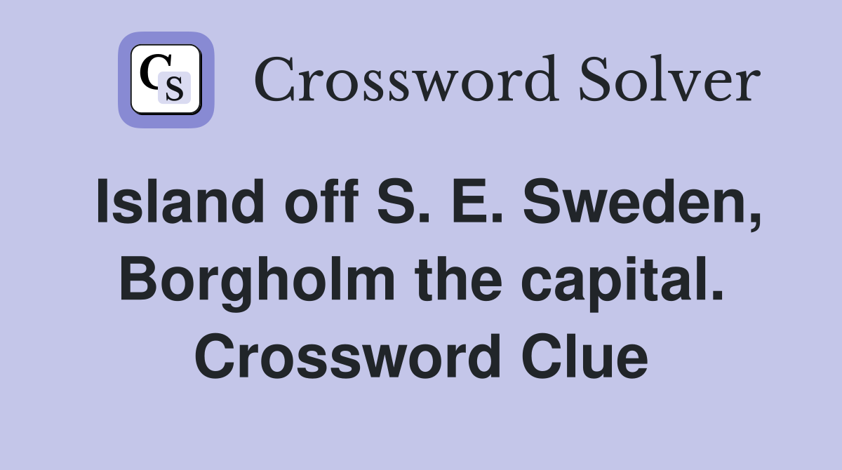 Island off S. E. Sweden, Borgholm the capital. Crossword Clue