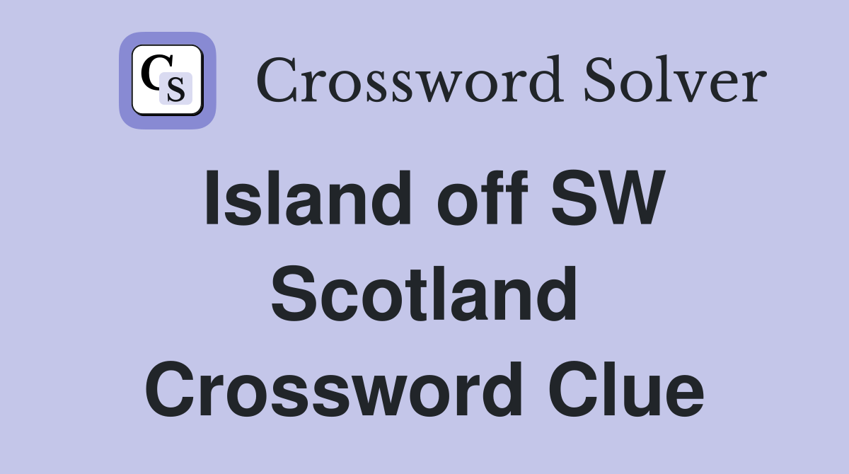 Island off SW Scotland Crossword Clue