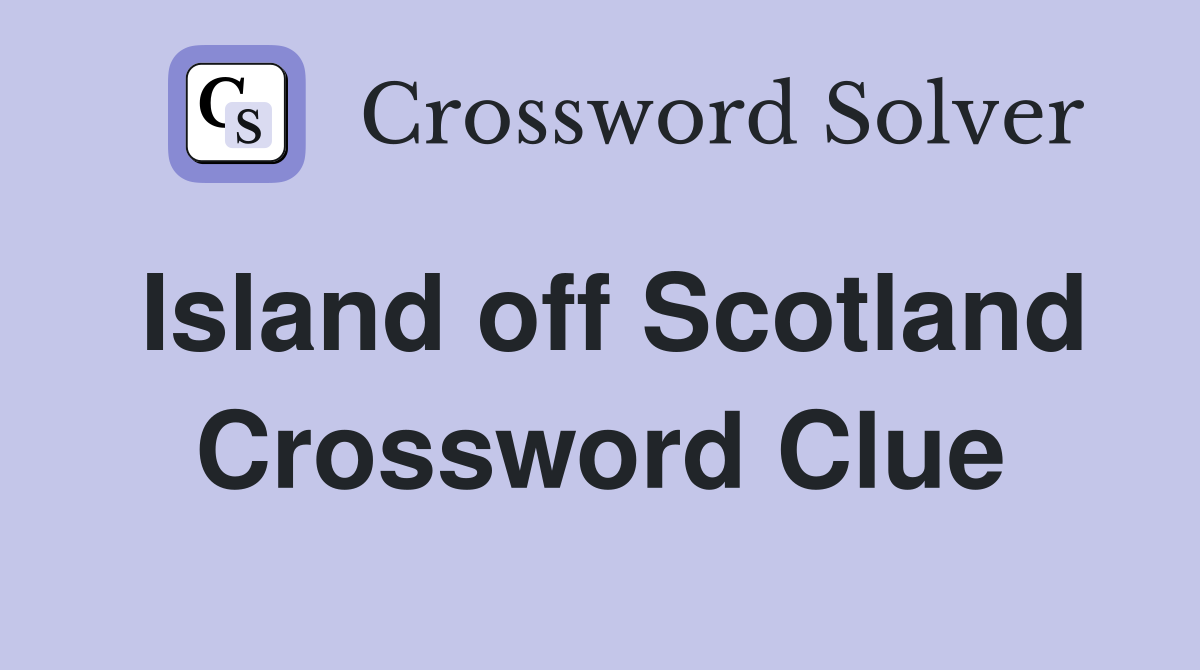 Island off Scotland Crossword Clue