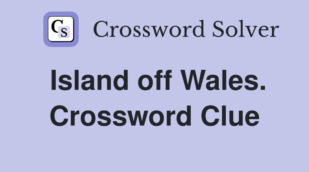 Island off Wales. Crossword Clue