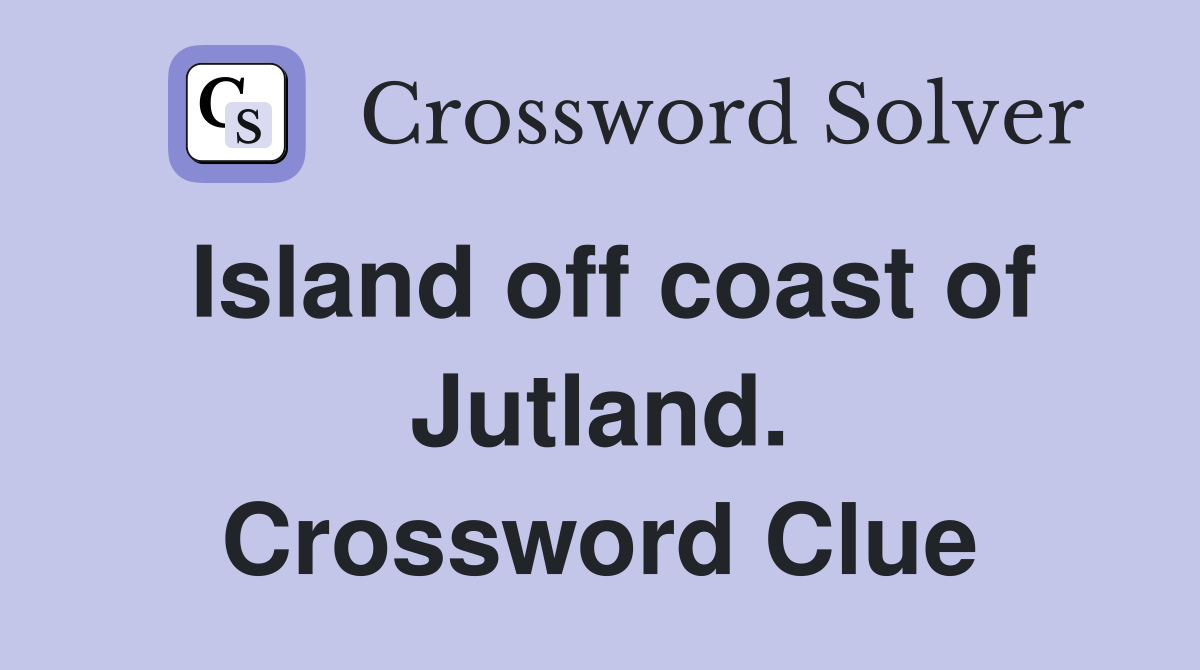 Island off coast of Jutland. Crossword Clue