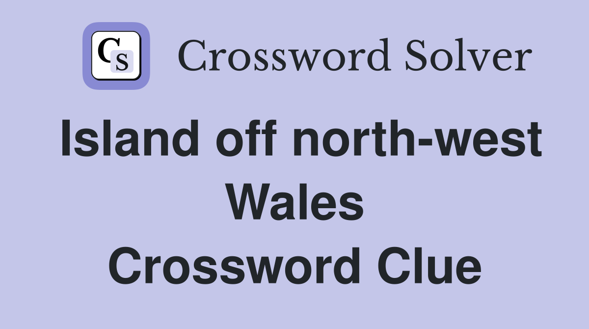 Island off north-west Wales Crossword Clue