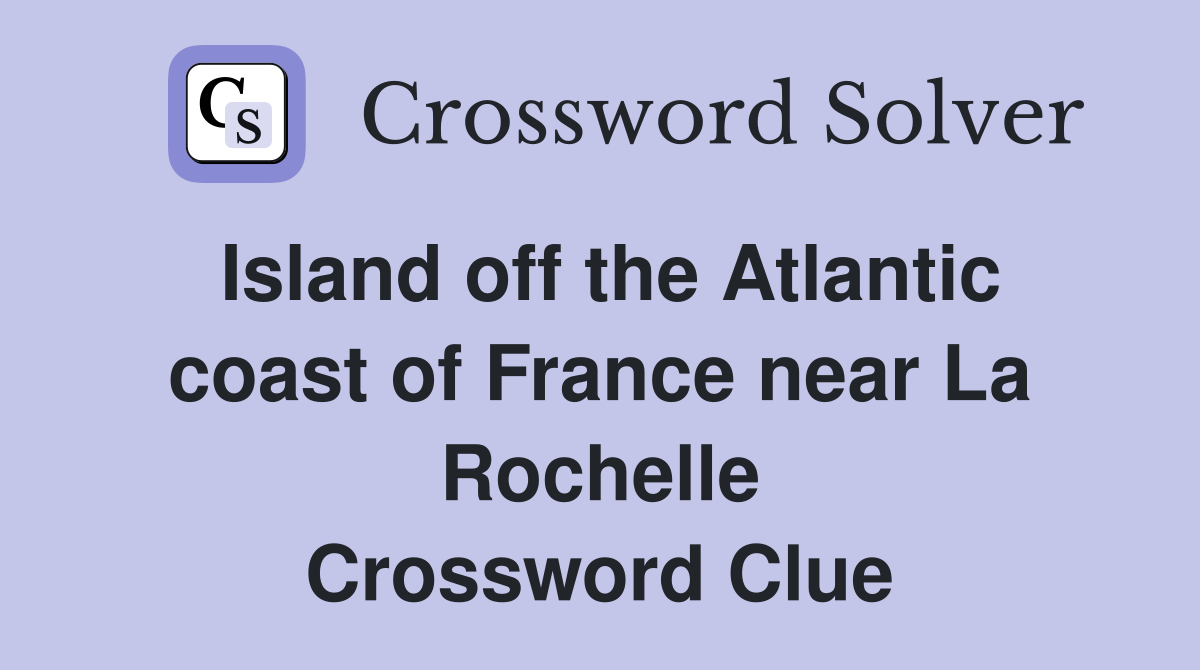 Island off the Atlantic coast of France near La Rochelle Crossword Clue