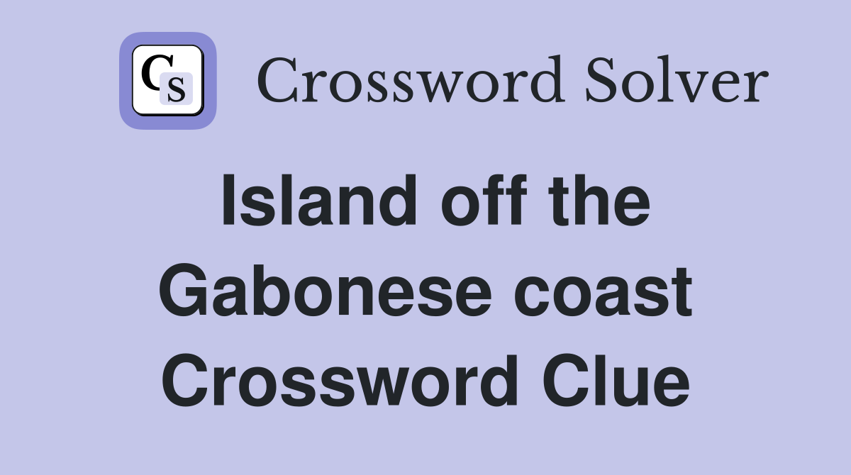 Island off the Gabonese coast Crossword Clue