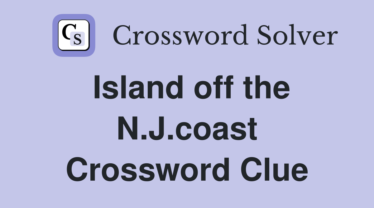 Island off the N.J.coast Crossword Clue