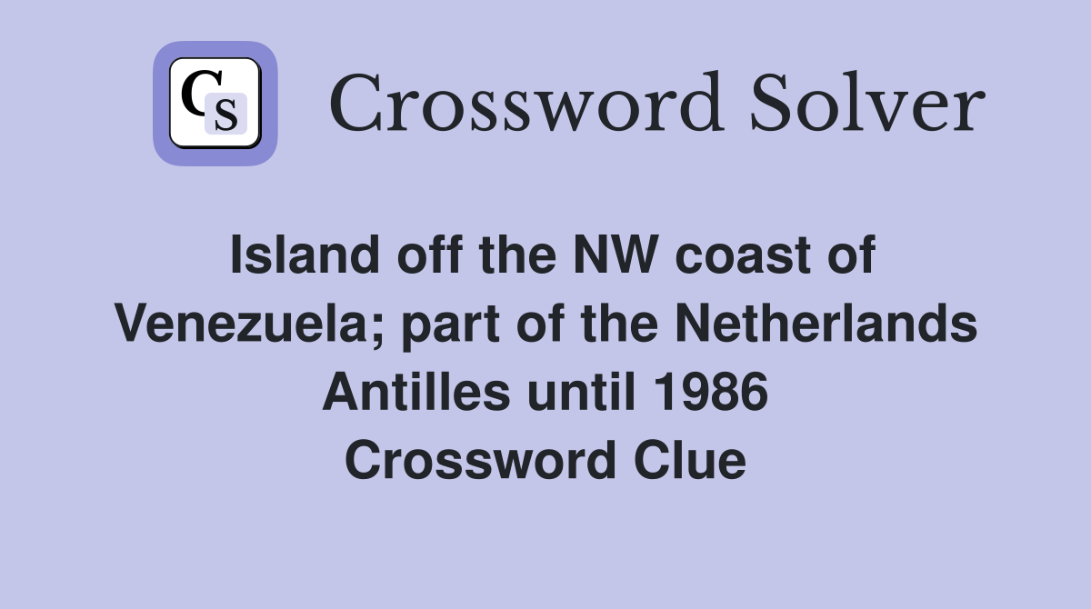 Island off the NW coast of Venezuela; part of the Netherlands Antilles until 1986 Crossword Clue