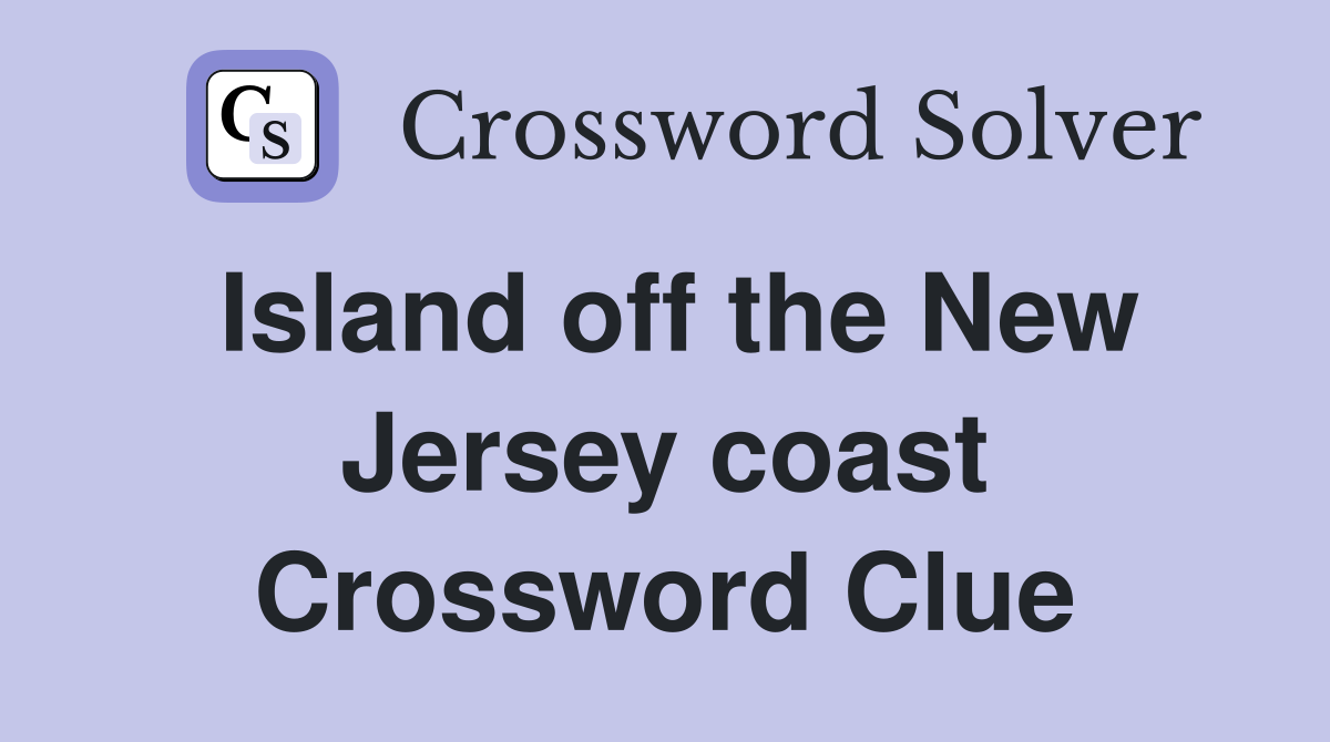 Island off the New Jersey coast Crossword Clue