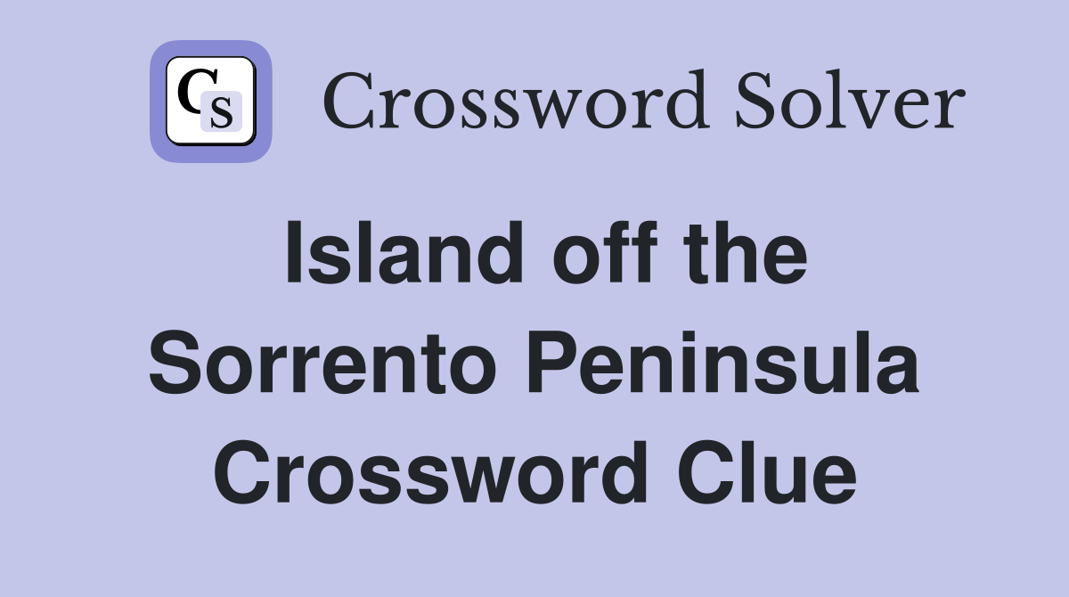 Island off the Sorrento Peninsula Crossword Clue