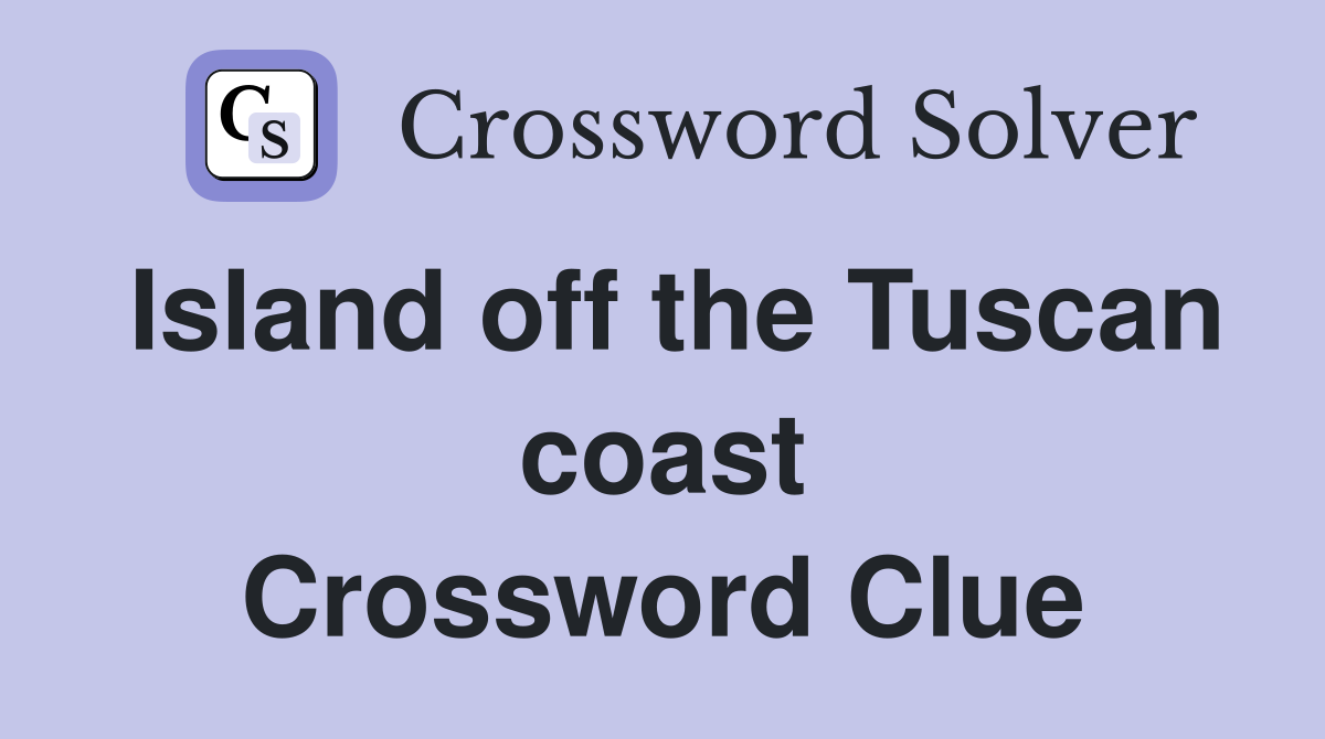 Island off the Tuscan coast Crossword Clue Answers Crossword Solver