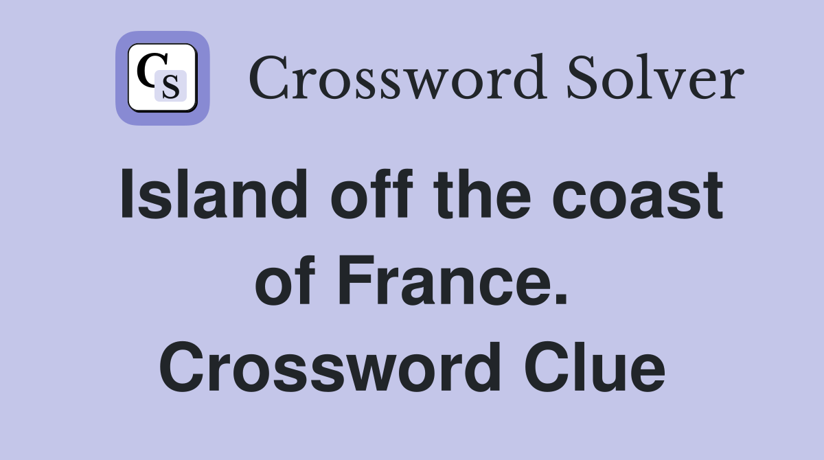 Island off the coast of France. Crossword Clue