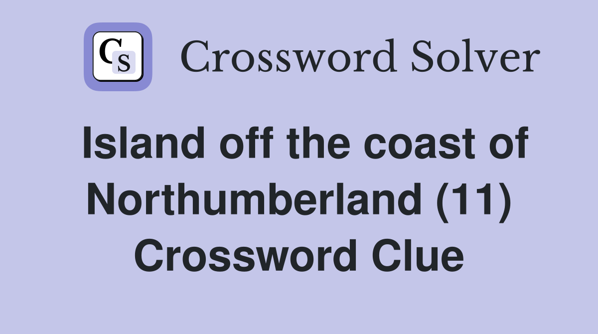 Island off the coast of Northumberland (11) Crossword Clue