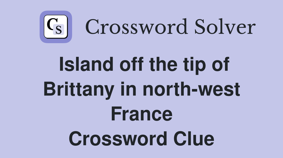 Island off the tip of Brittany in north-west France Crossword Clue
