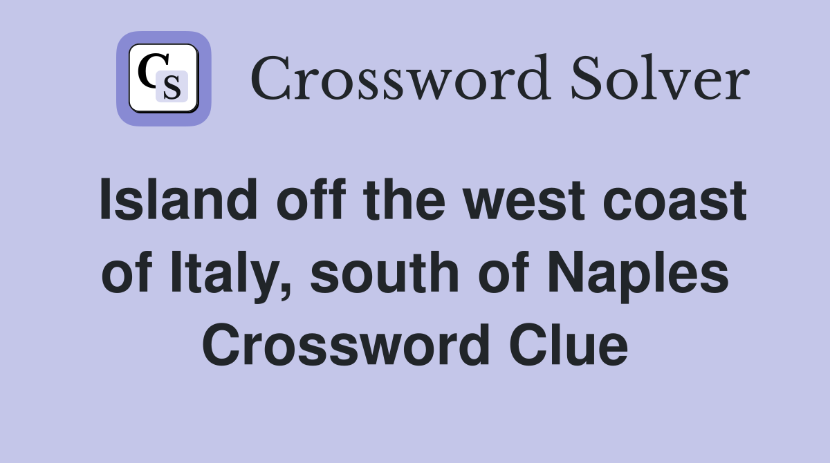 Island off the west coast of Italy, south of Naples Crossword Clue