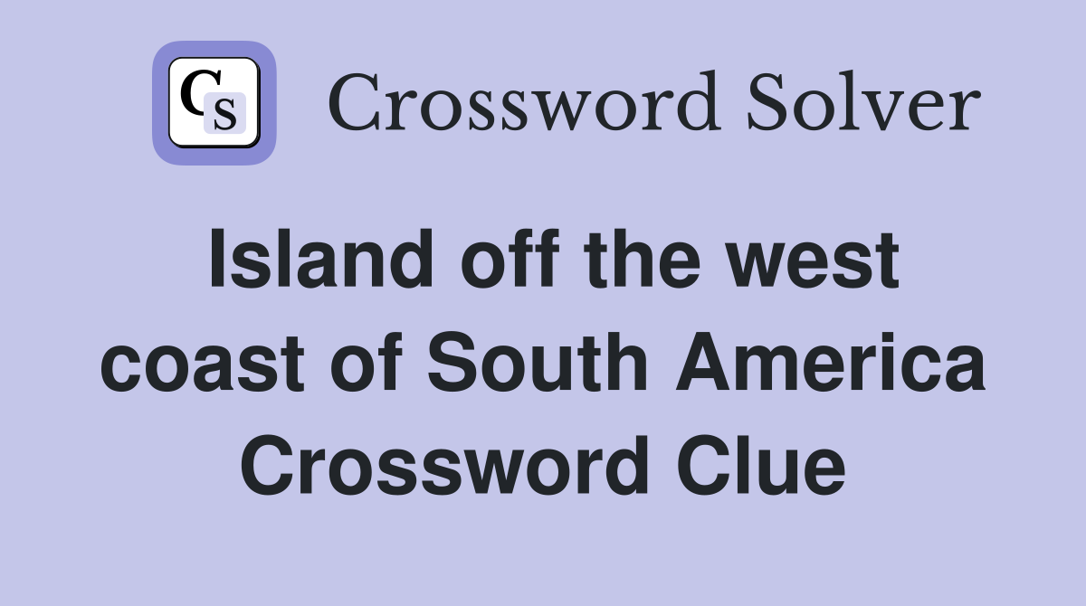 Island off the west coast of South America Crossword Clue