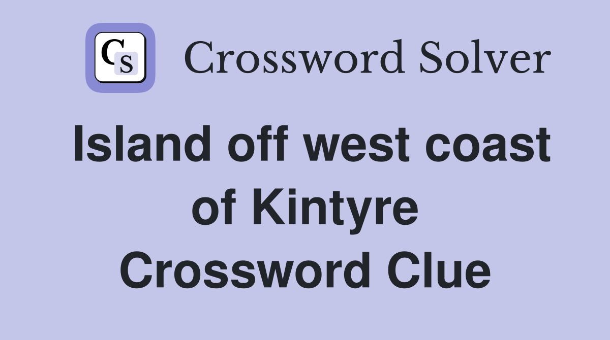 Island off west coast of Kintyre Crossword Clue