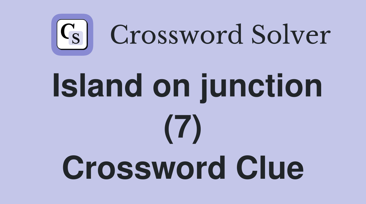 Island on junction (7) Crossword Clue