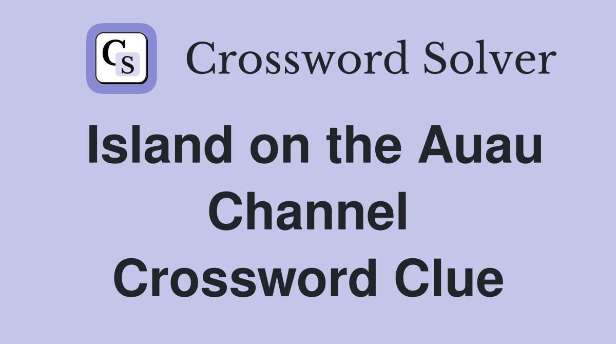 Island on the Auau Channel Crossword Clue