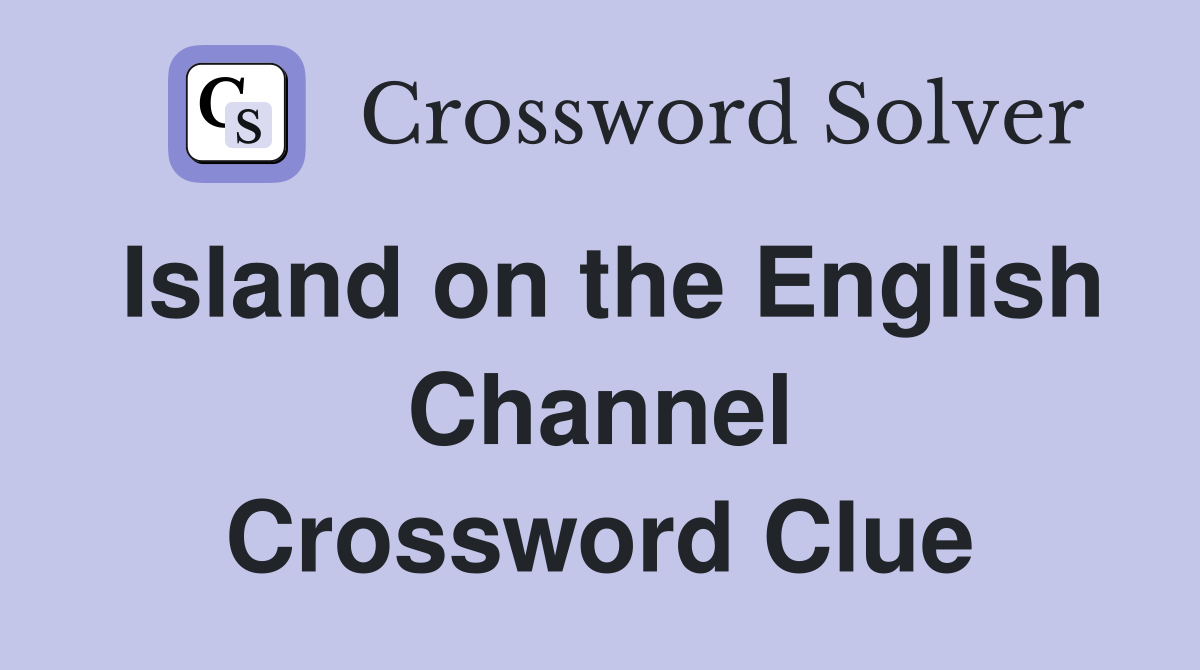 Island on the English Channel Crossword Clue