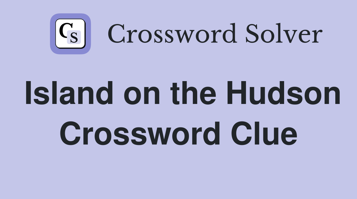 Island on the Hudson Crossword Clue