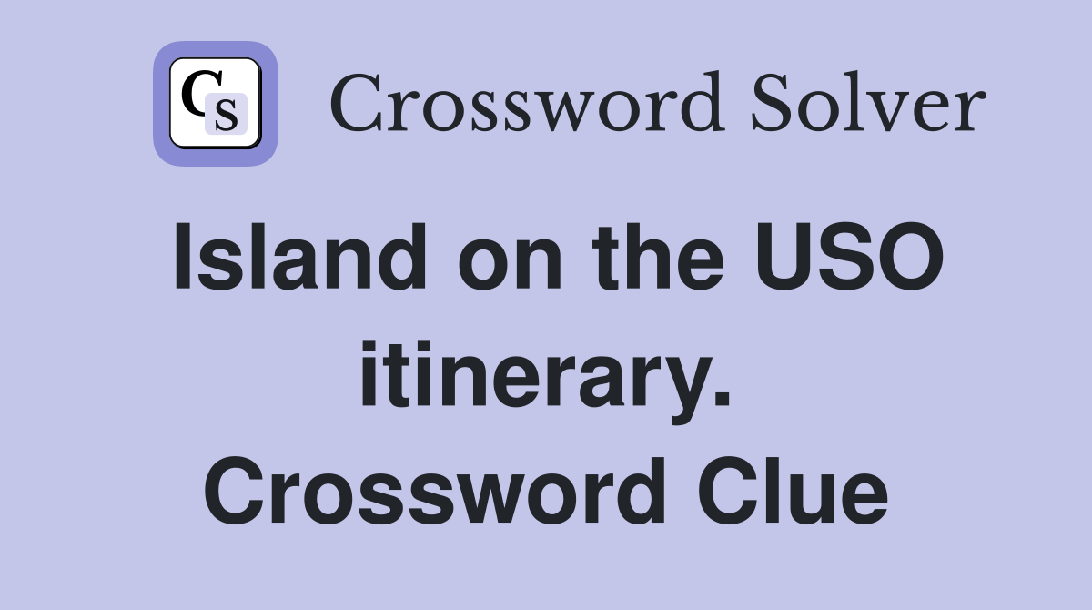Island on the USO itinerary. Crossword Clue