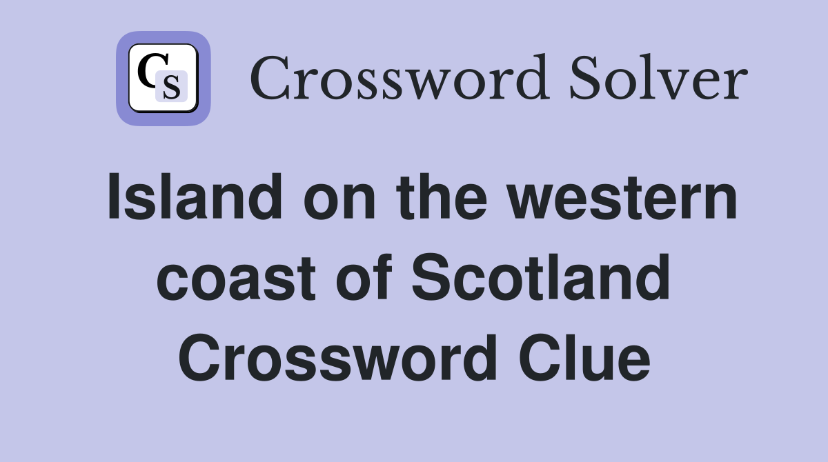 Island on the western coast of Scotland Crossword Clue