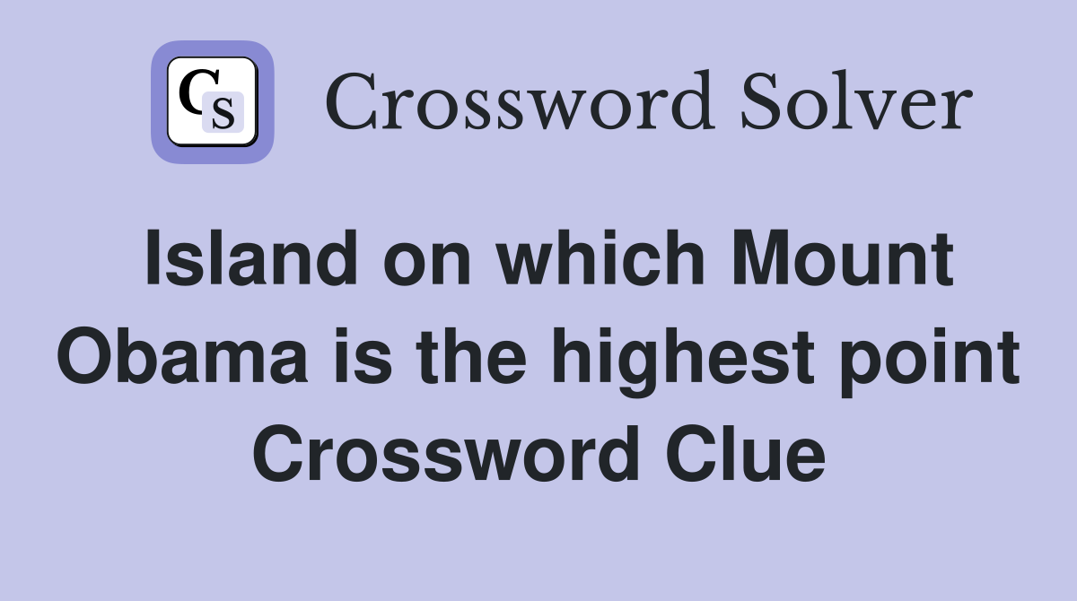 Island on which Mount Obama is the highest point Crossword Clue