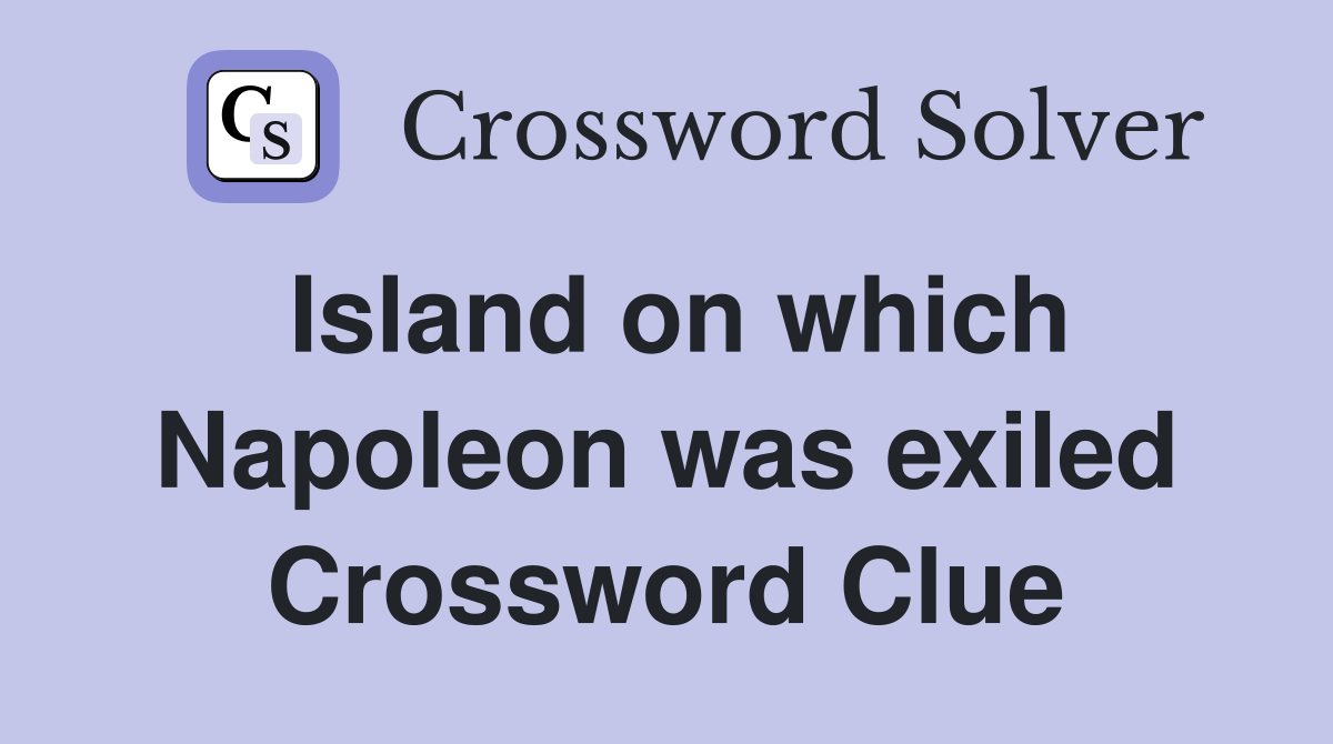 Island on which Napoleon was exiled Crossword Clue