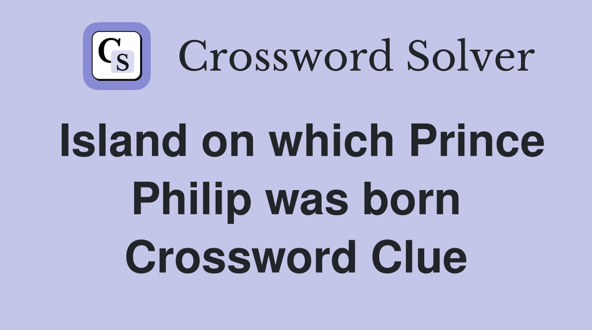 Island on which Prince Philip was born Crossword Clue