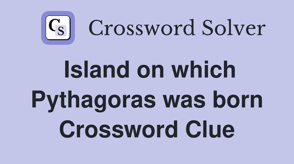 Island on which Pythagoras was born Crossword Clue