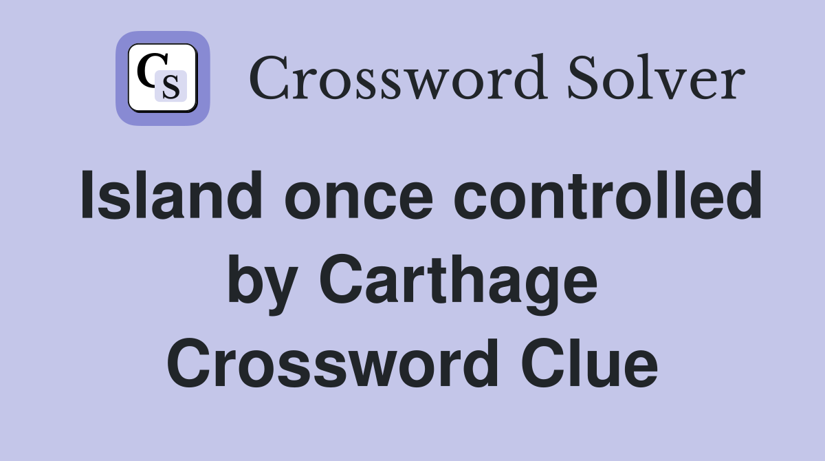 Island once controlled by Carthage Crossword Clue