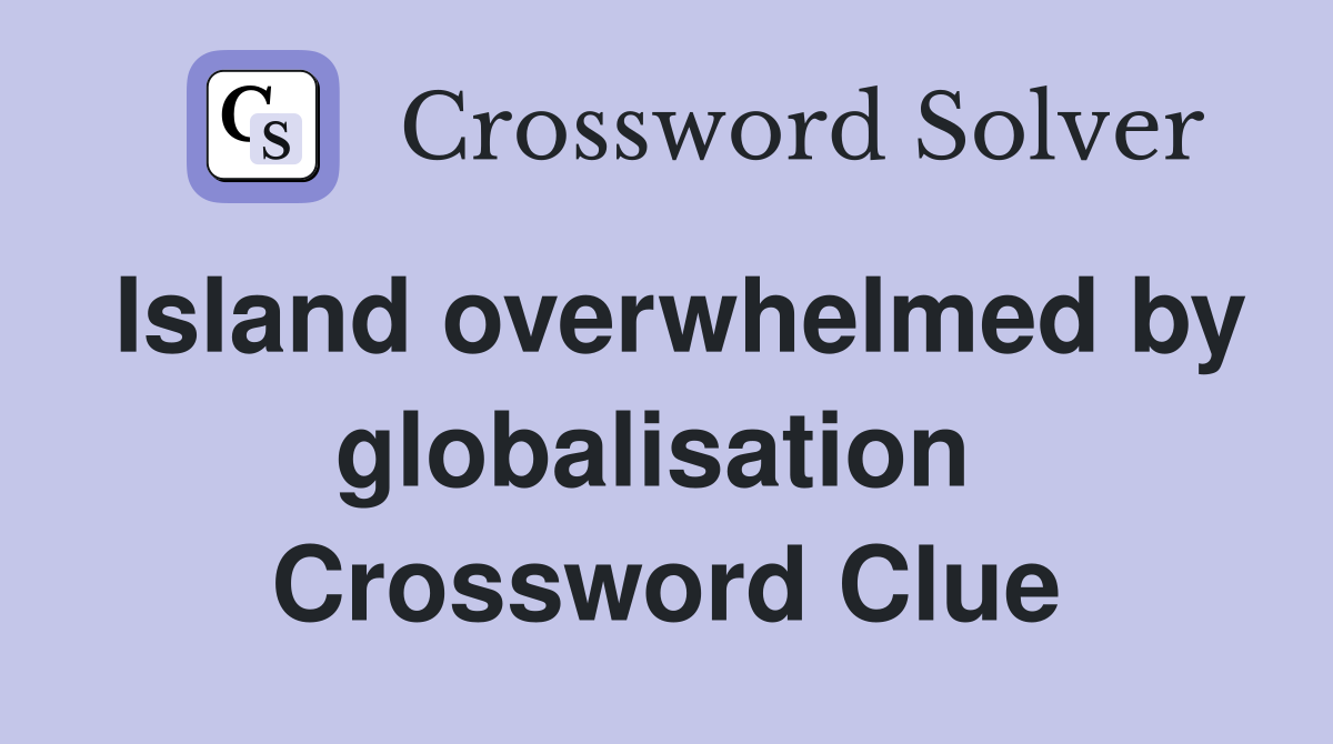 Island overwhelmed by globalisation  Crossword Clue