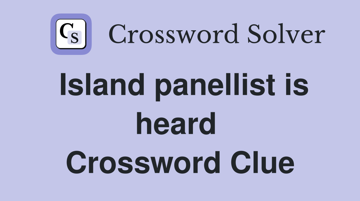 Island panellist is heard  Crossword Clue