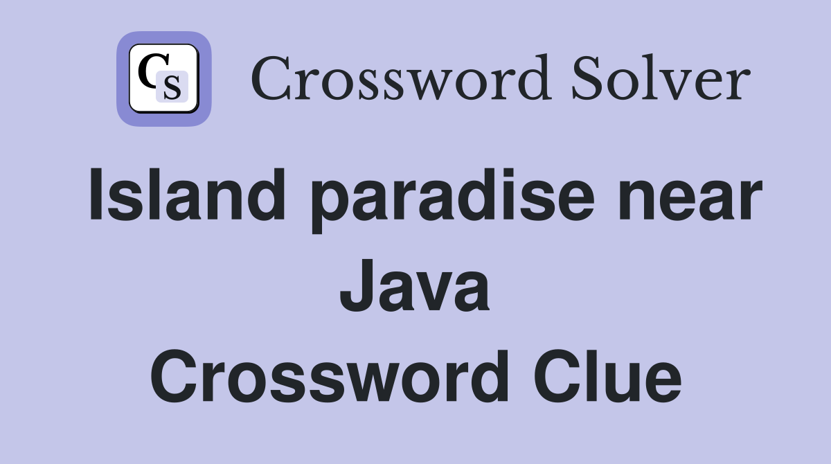 Island paradise near Java Crossword Clue