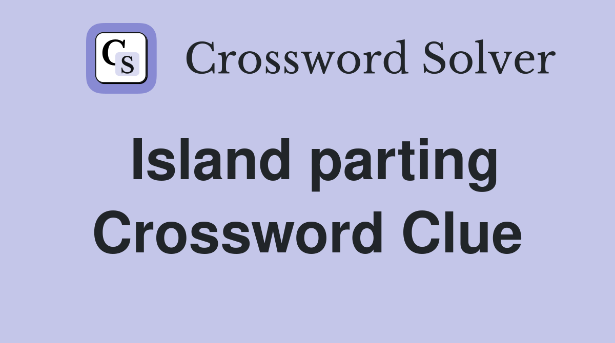 Island parting Crossword Clue