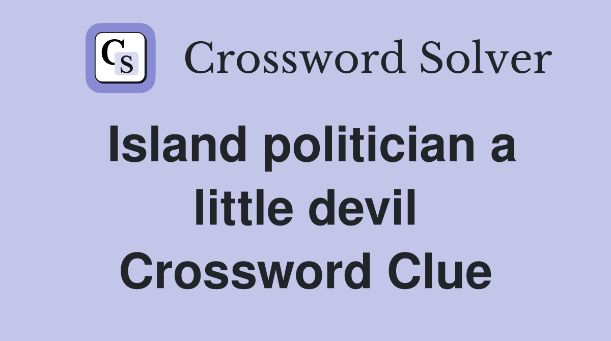 Island politician a little devil Crossword Clue