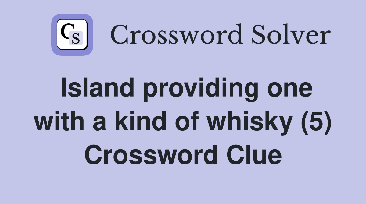 Island providing one with a kind of whisky (5) Crossword Clue