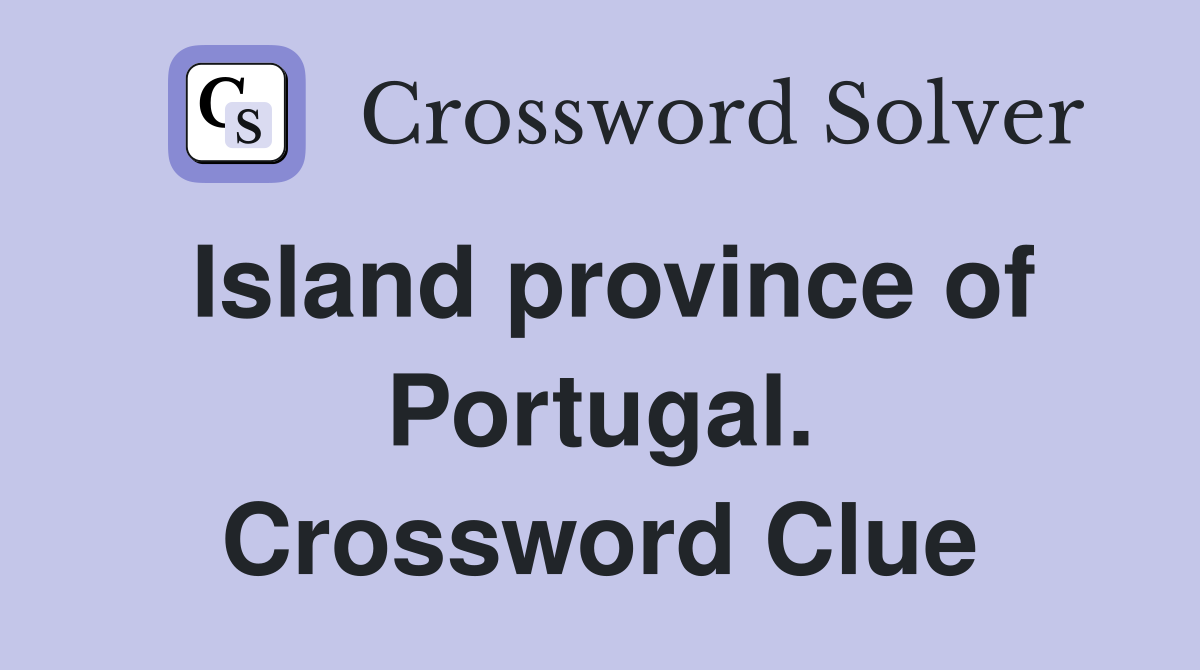 Island province of Portugal. Crossword Clue