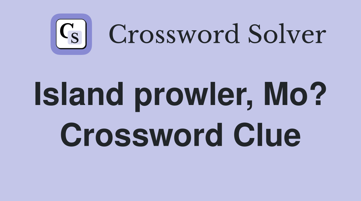 Island prowler, Mo?  Crossword Clue