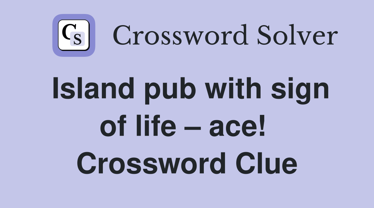 Island pub with sign of life – ace!  Crossword Clue