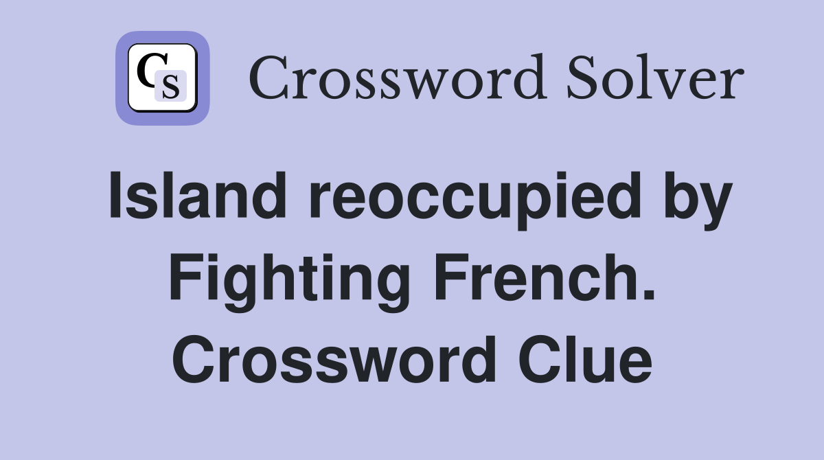 Island reoccupied by Fighting French. Crossword Clue